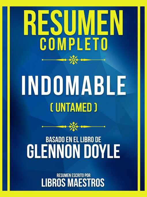 Title details for Resumen Completo--Indomable (Untamed)--Basado En El Libro De Glennon Doyle by Libros Maestros - Available